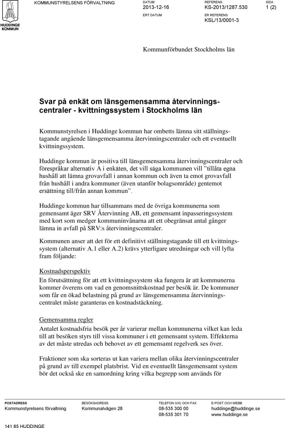 kommun har ombetts lämna sitt ställningstagande angående länsgemensamma återvinningscentraler och ett eventuellt kvittningssystem.