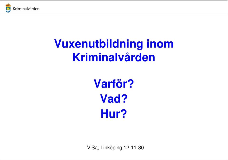 Varför? Vad? Hur?