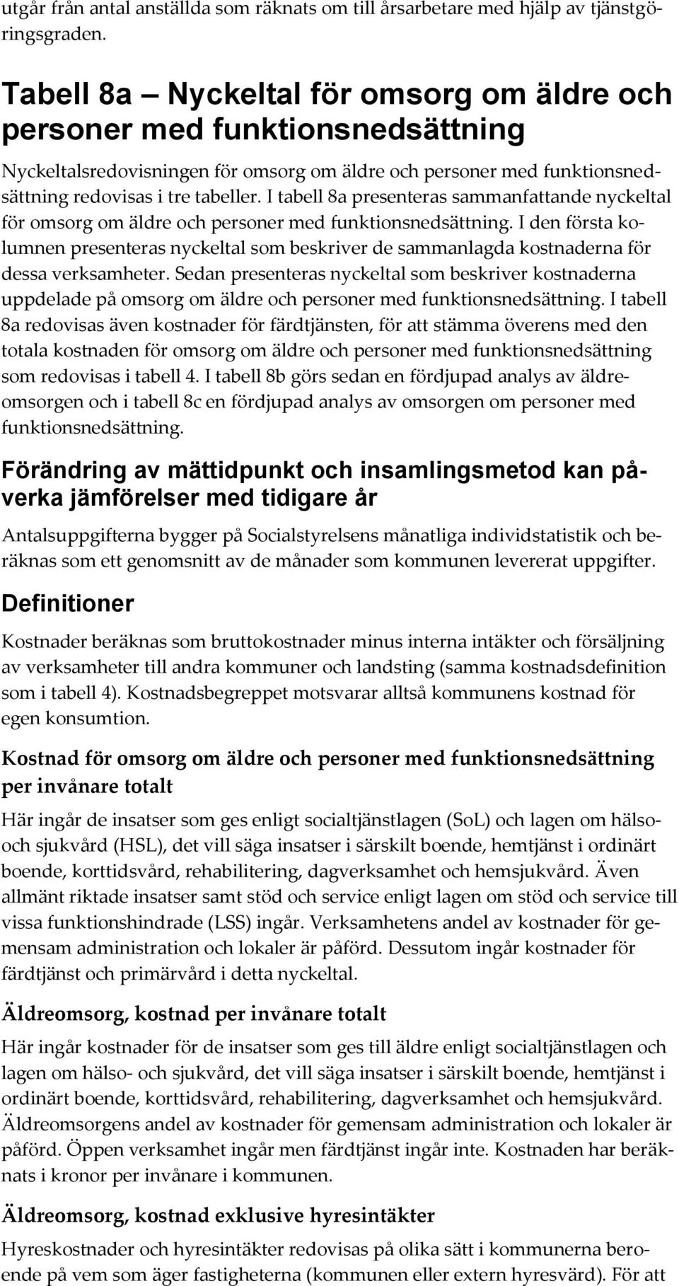 I tabell 8a presenteras sammanfattande nyckeltal för omsorg om äldre och personer med funktionsnedsättning.