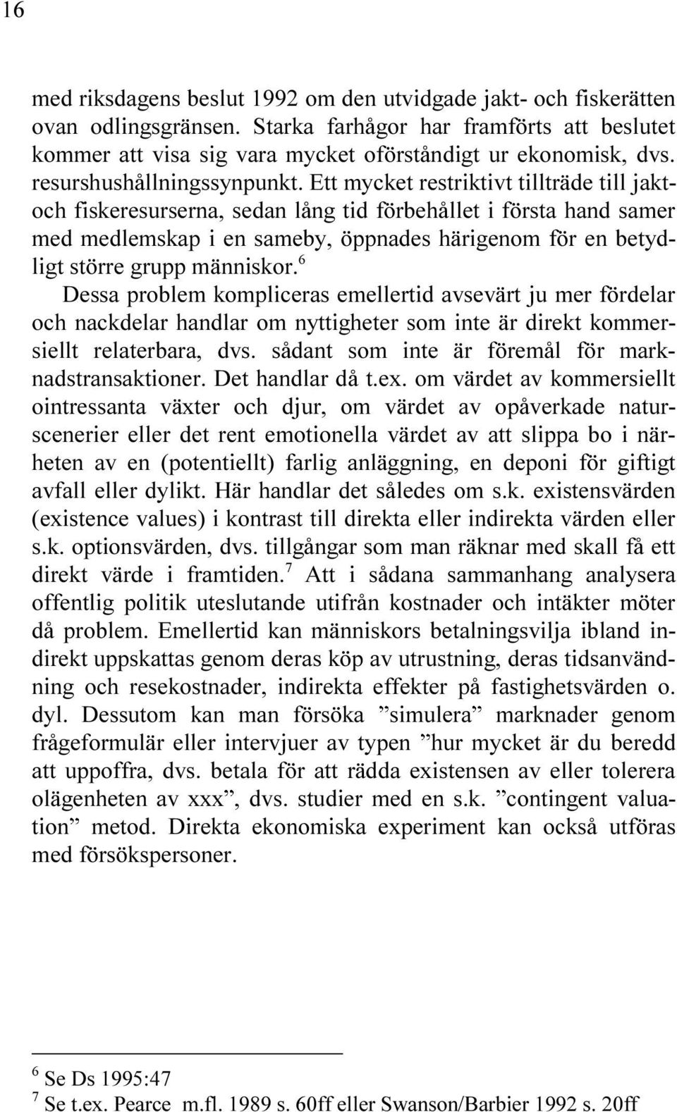 GRUPP M NNISKOR $ESSA PROBLEM KOMPLICERAS EMELLERTID AVSEV RT JU MER F RDELAR OCH NACKDELAR HANDLAR OM NYTTIGHETER SOM INTE R DIREKT KOMMER SIELLT RELATERBARA DVS S DANT SOM INTE R F REM L F R MARK