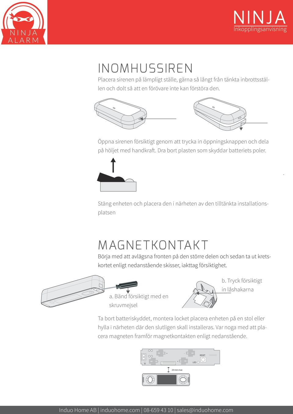 3 Stäng enheten och placera den i närheten av den tilltänkta installationsplatsen EN magnetkontakt Börja med att avlägsna fronten på den större delen och sedan ta ut kretskortet enligt nedanstående