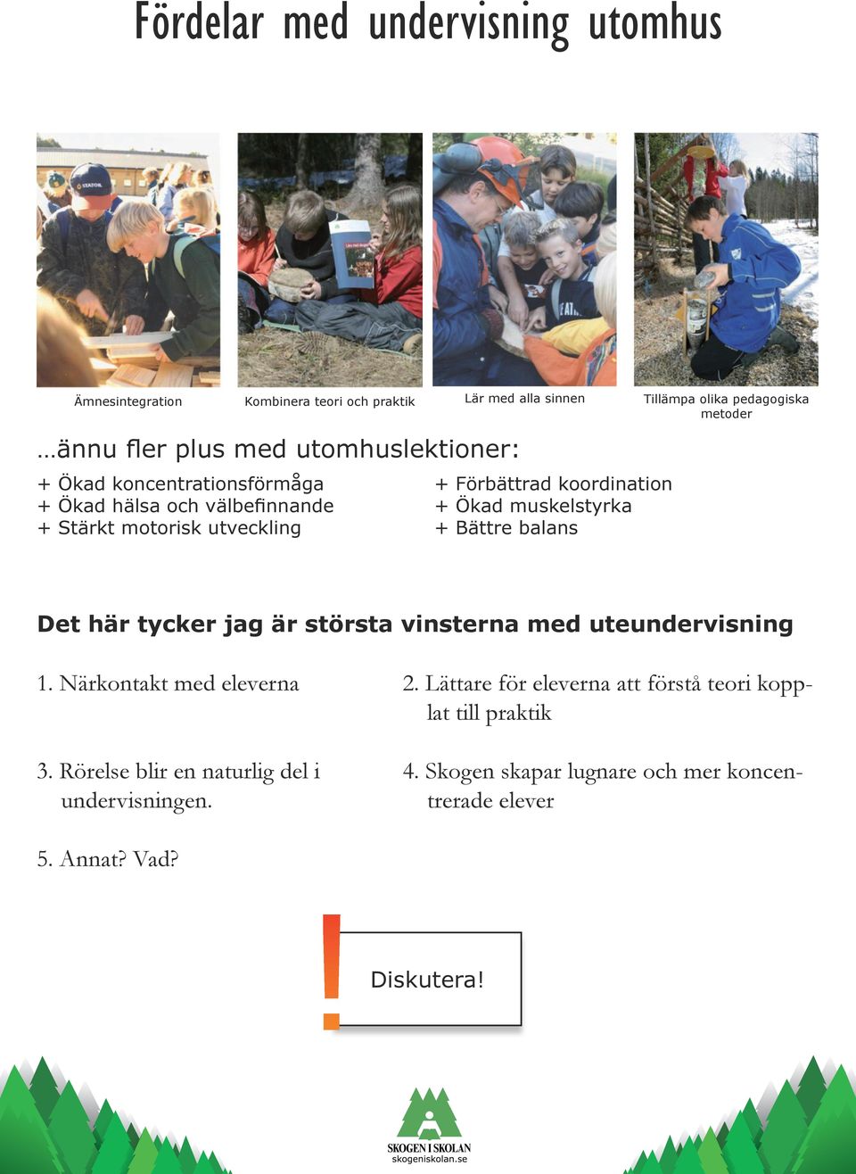 olika pedagogiska metoder Det här tycker jag är största vinsterna med uteundervisning 1. Närkontakt med eleverna 2.