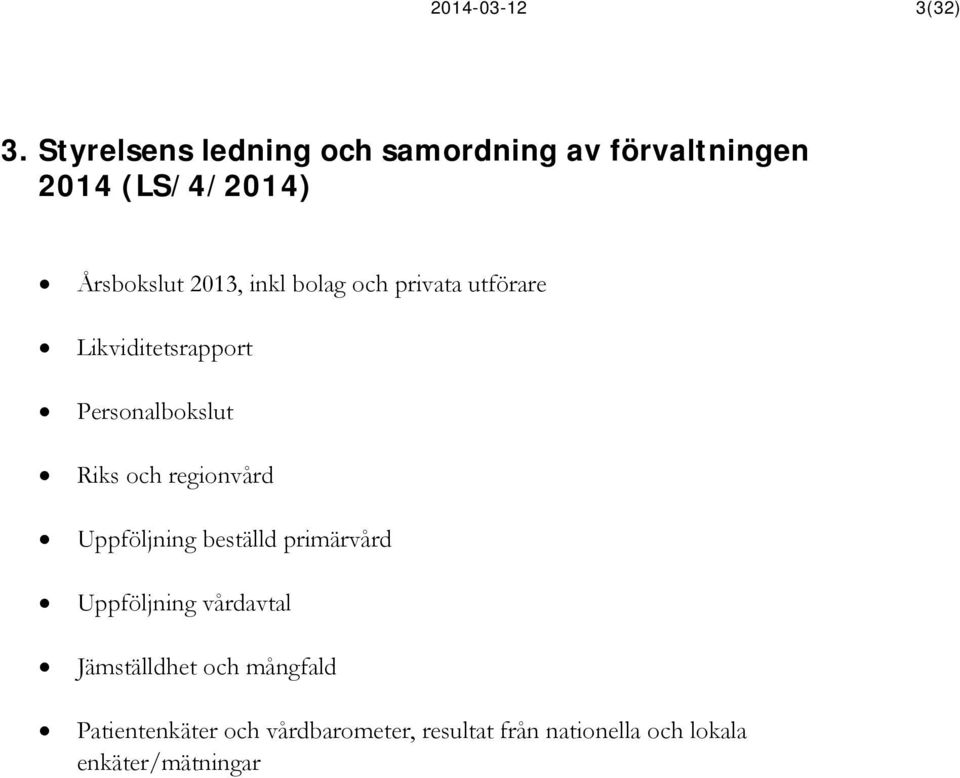 bolag och privata utförare Likviditetsrapport Personalbokslut Riks och regionvård