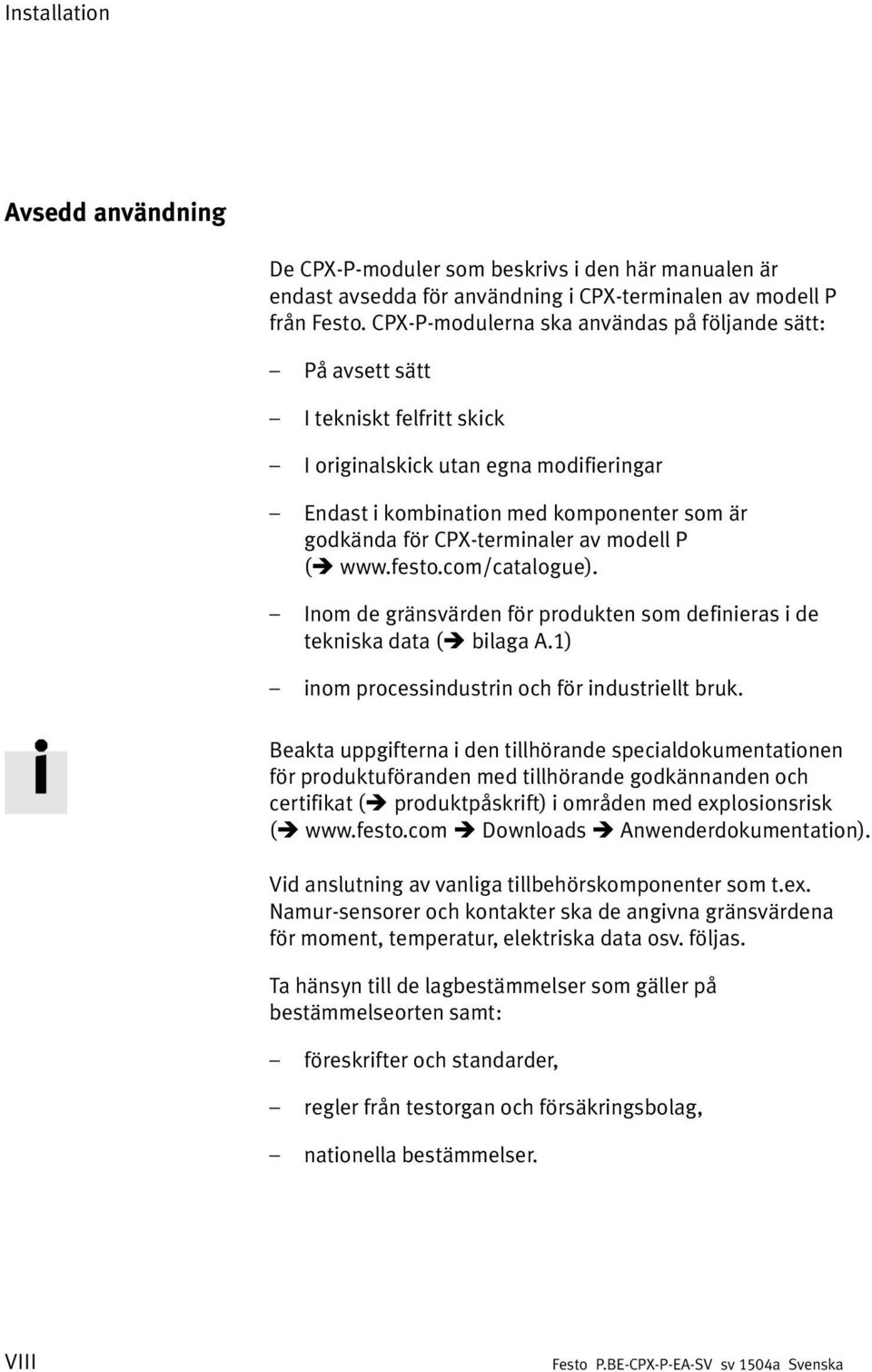 av modell P ( www.festo.com/catalogue). Inom de gränsvärden för produkten som definieras i de tekniska data ( bilaga A.1) inom processindustrin och för industriellt bruk.