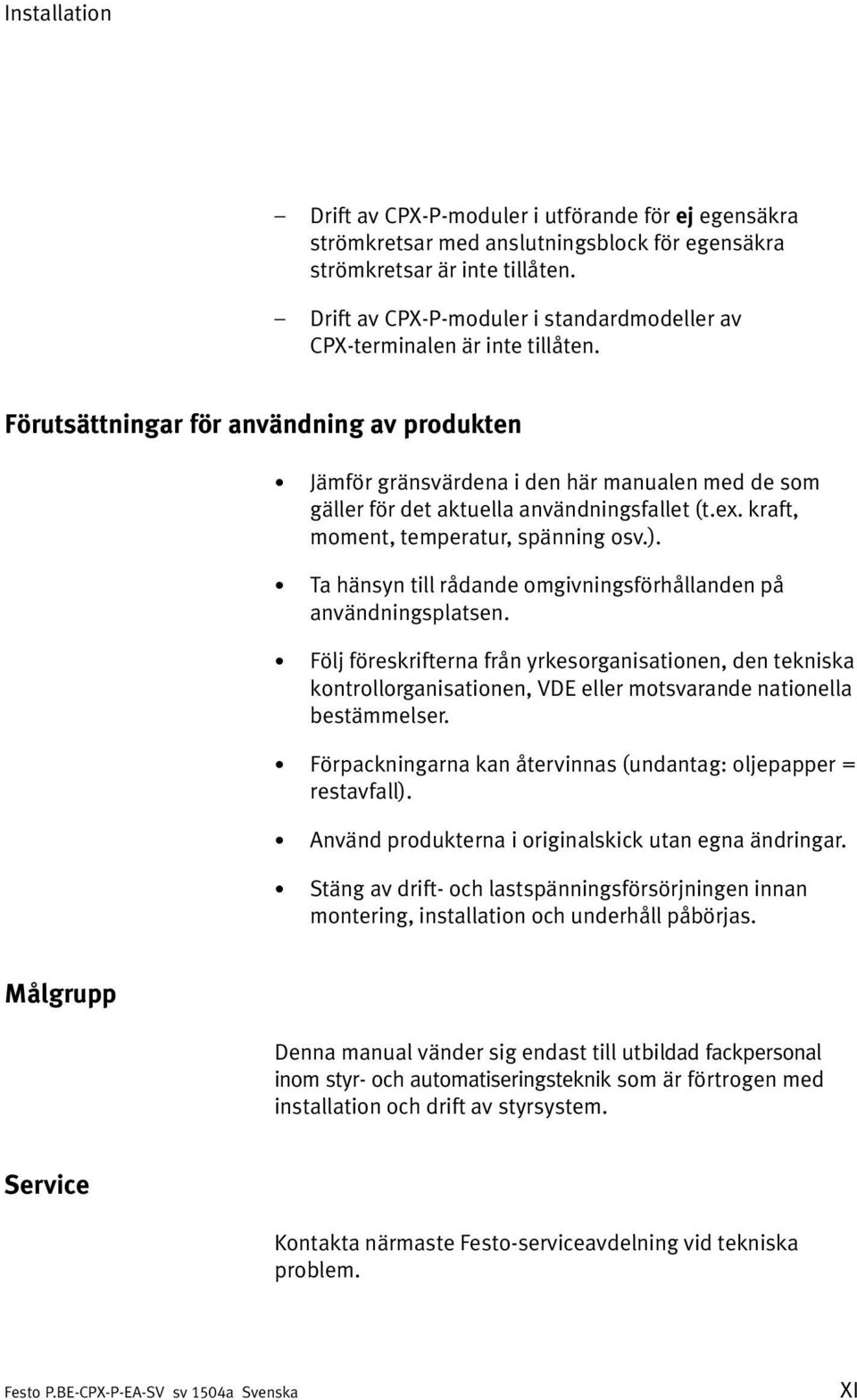 Förutsättningar för användning av produkten Jämför gränsvärdena i den här manualen med de som gäller för det aktuella användningsfallet (t.ex. kraft, moment, temperatur, spänning osv.).