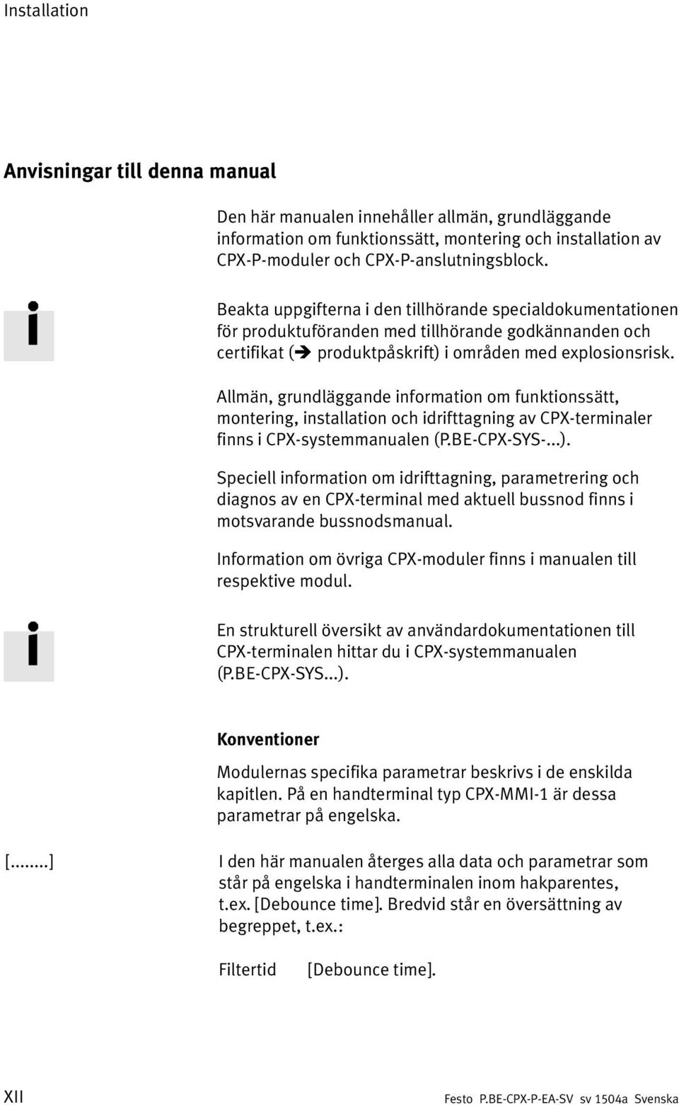 Allmän, grundläggande information om funktionssätt, montering, installation och idrifttagning av CPX-terminaler finns i CPX-systemmanualen (P.BE-CPX-SYS-...).