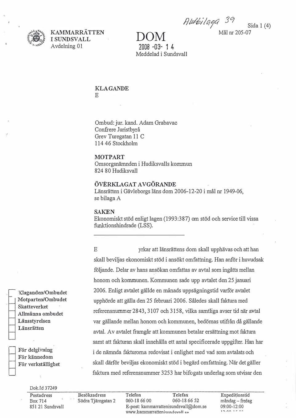 i mål nr 1949-06, se bilagaa SAKN konomiskt stöd enligt lagen (1993 :3 87) om stöd och service till vissa funktionshindrade (LSS).