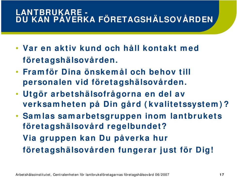 Utgör arbetshälsofrågorna en del av verksamheten på Din gård (kvalitetssystem)?