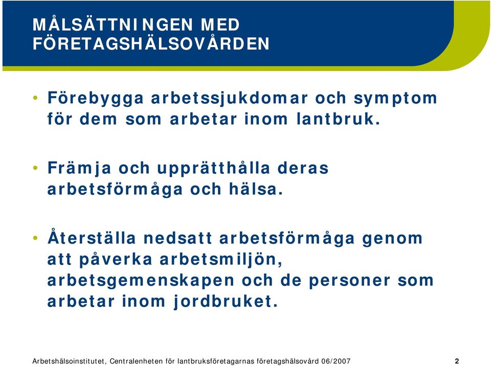 Återställa nedsatt arbetsförmåga genom att påverka arbetsmiljön, arbetsgemenskapen och de