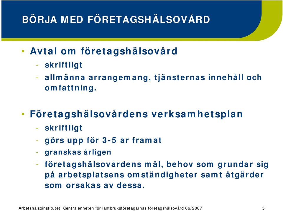 Företagshälsovårdens verksamhetsplan skriftligt görs upp för 3 5 år framåt granskas årligen