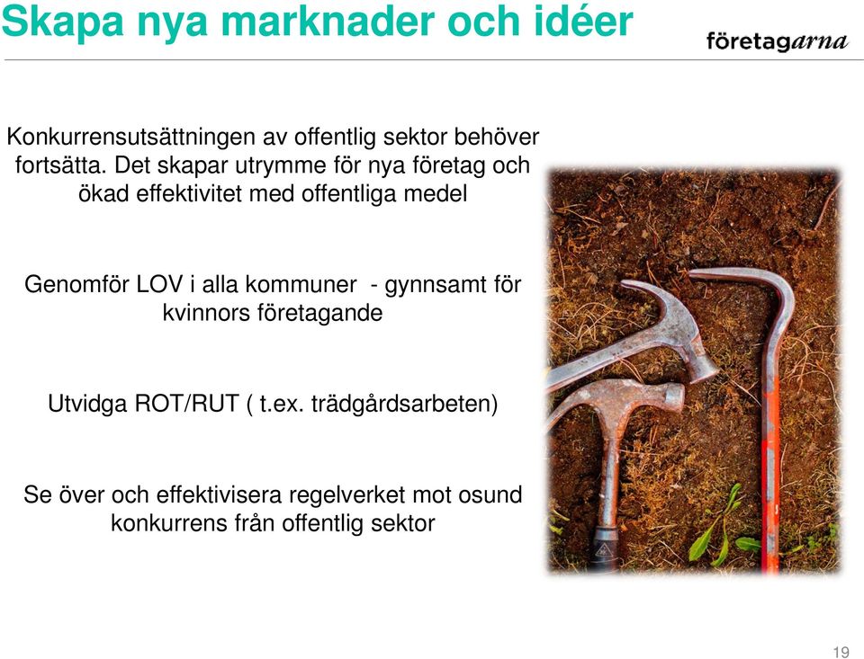 Det skapar utrymme för nya företag och ökad effektivitet med offentliga medel Genomför