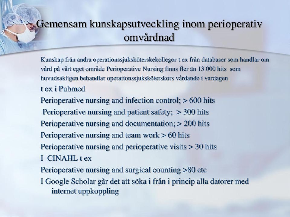 Perioperative nursing and patient safety; > 300 hits Perioperative nursing and documentation; > 200 hits Perioperative nursing and team work > 60 hits Perioperative nursing and