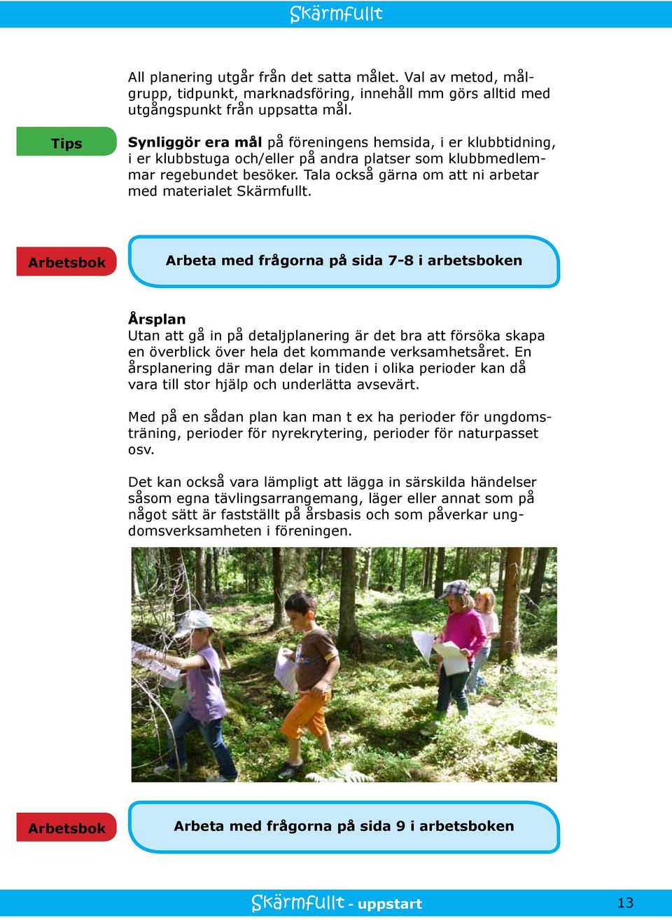 Tala också gärna om att ni arbetar med materialet Skärmfullt.