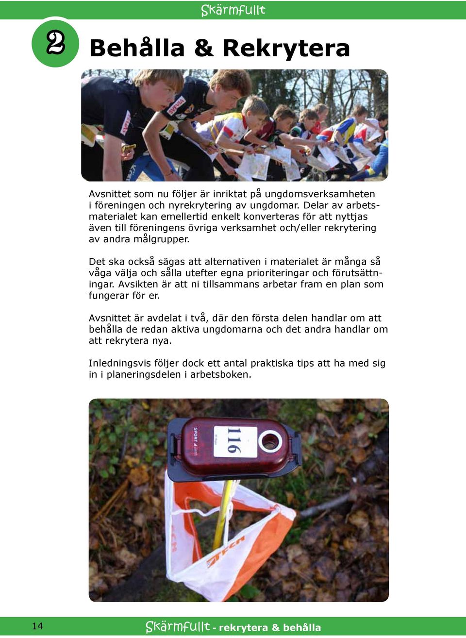 Det ska också sägas att alternativen i materialet är många så våga välja och sålla utefter egna prioriteringar och förutsättningar.