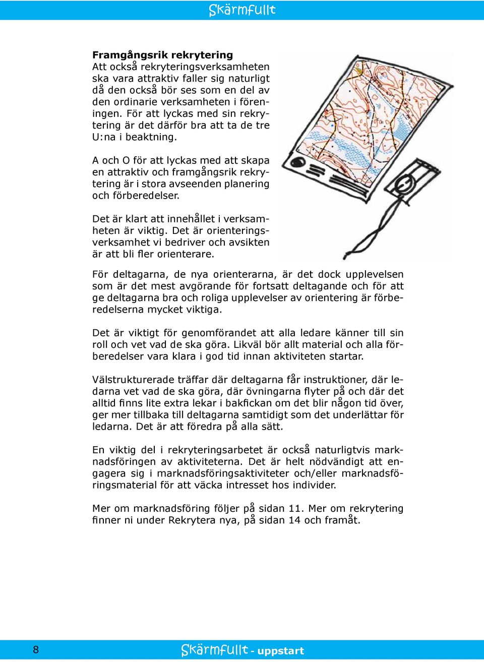 A och O för att lyckas med att skapa en attraktiv och framgångsrik rekrytering är i stora avseenden planering och förberedelser. Det är klart att innehållet i verksamheten är viktig.