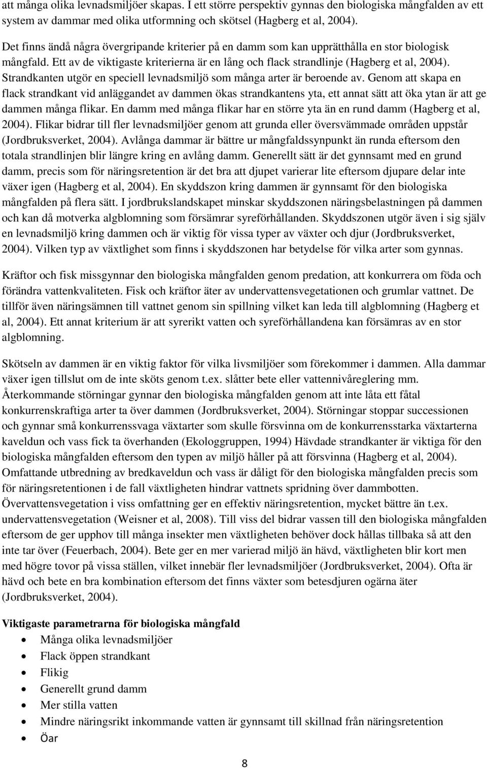 Strandkanten utgör en speciell levnadsmiljö som många arter är beroende av.