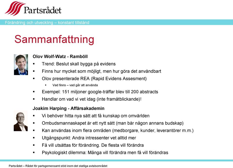 Joakim Harping - Affärsakademin Vi behöver hitta nya sätt att få kunskap om omvärlden Ombudsmannaskapet är ett nytt sätt (man bär någon annans budskap) Kan användas inom flera områden