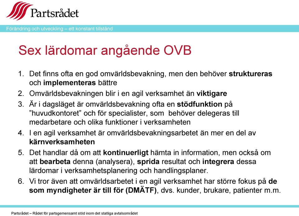 I en agil verksamhet är omvärldsbevakningsarbetet än mer en del av kärnverksamheten 5.