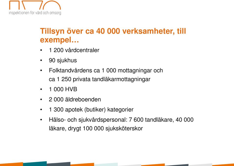 tandläkarmottagningar 1 000 HVB 2 000 äldreboenden 1 300 apotek (butiker)