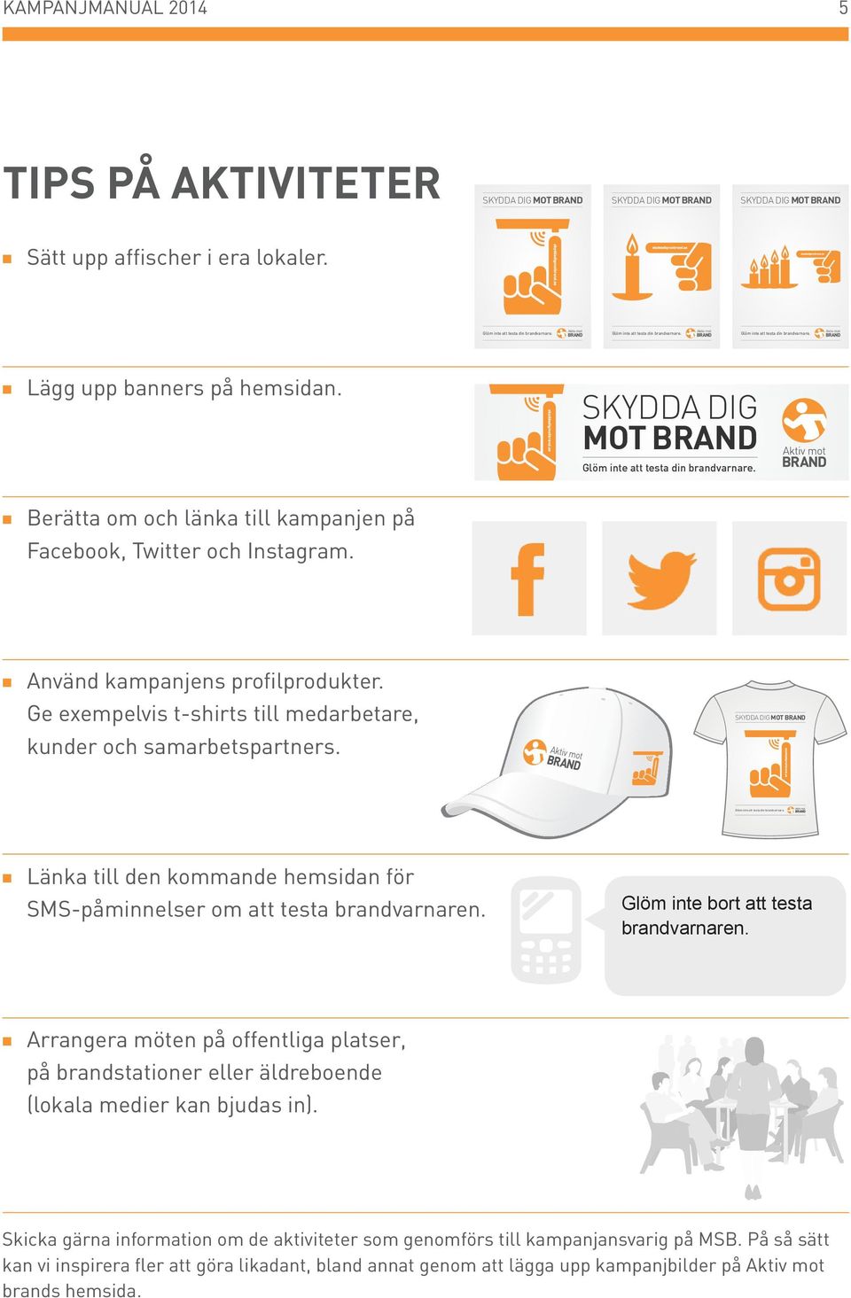 n Länka till den kommande hemsidan för SMS-påminnelser om att testa brandvarnaren. Glöm inte bort att testa brandvarnaren.