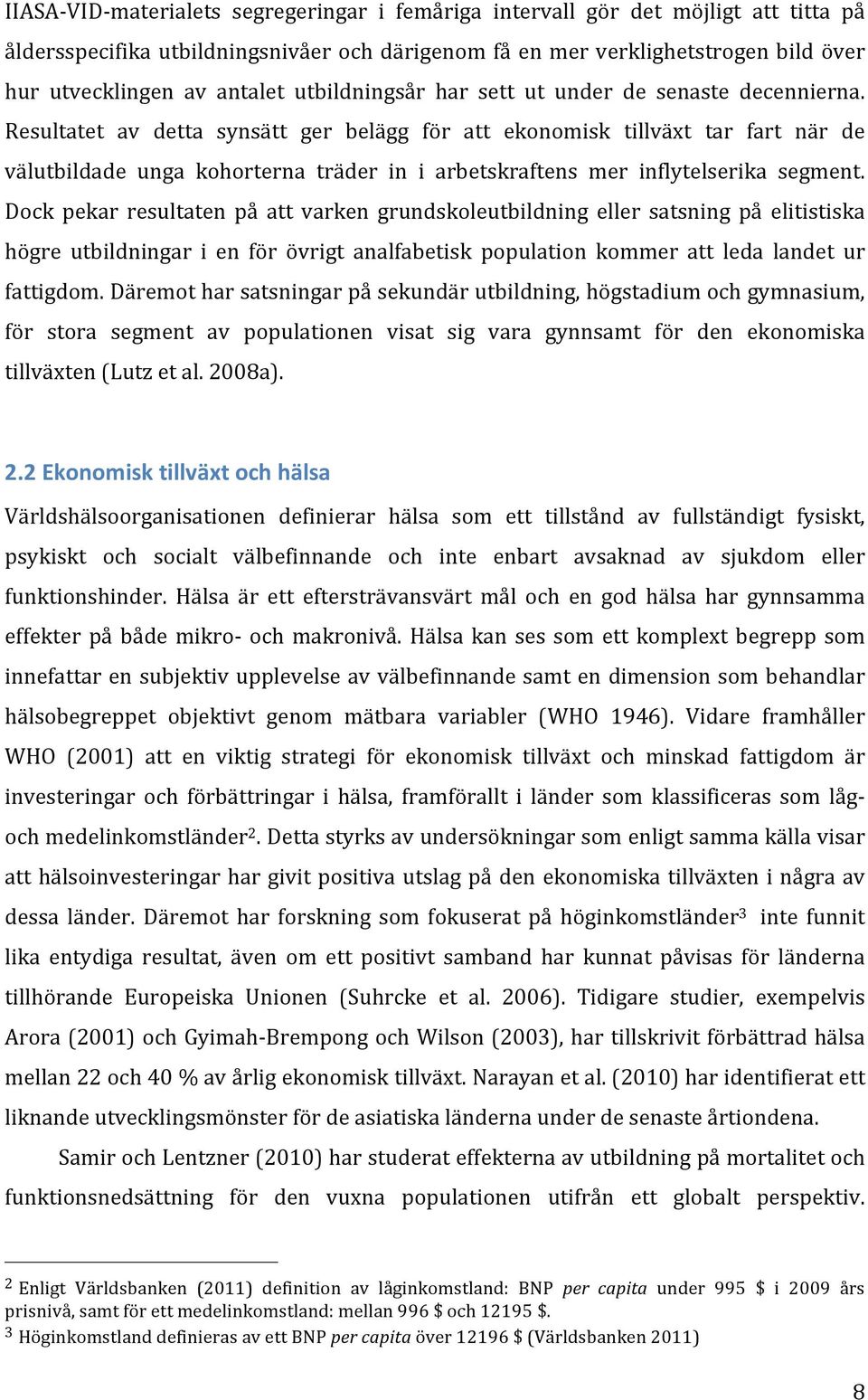 Resultatet av detta synsätt ger belägg för att ekonomisk tillväxt tar fart när de välutbildade unga kohorterna träder in i arbetskraftens mer inflytelserika segment.