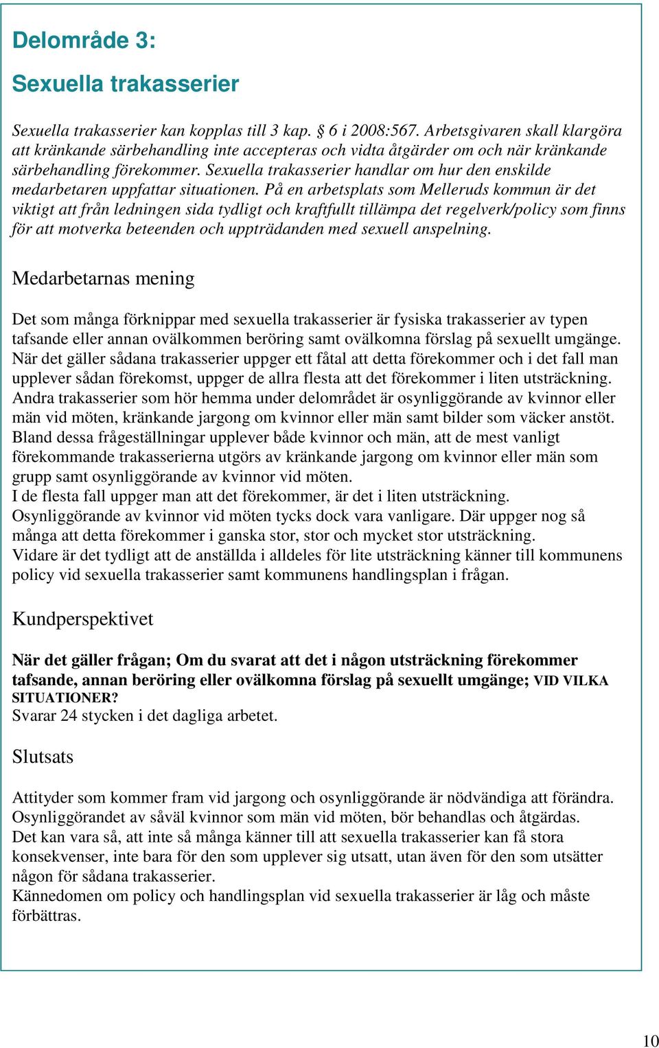 Sexuella trakasserier handlar om hur den enskilde medarbetaren uppfattar situationen.
