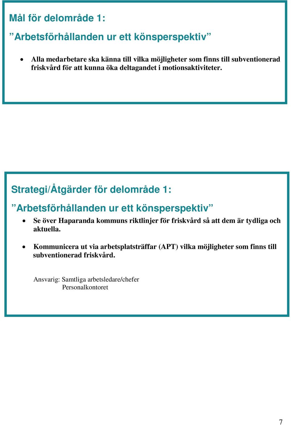 Strategi/Åtgärder för delområde 1: Arbetsförhållanden ur ett könsperspektiv Se över Haparanda kommuns riktlinjer för friskvård så