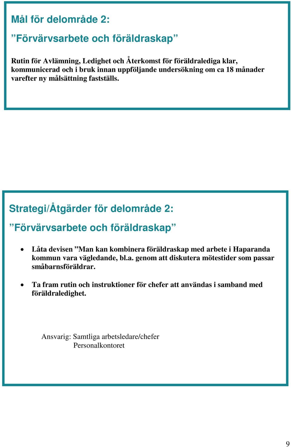 Strategi/Åtgärder för delområde 2: Förvärvsarbete och föräldraskap Låta devisen Man kan kombinera föräldraskap med arbete i Haparanda kommun vara