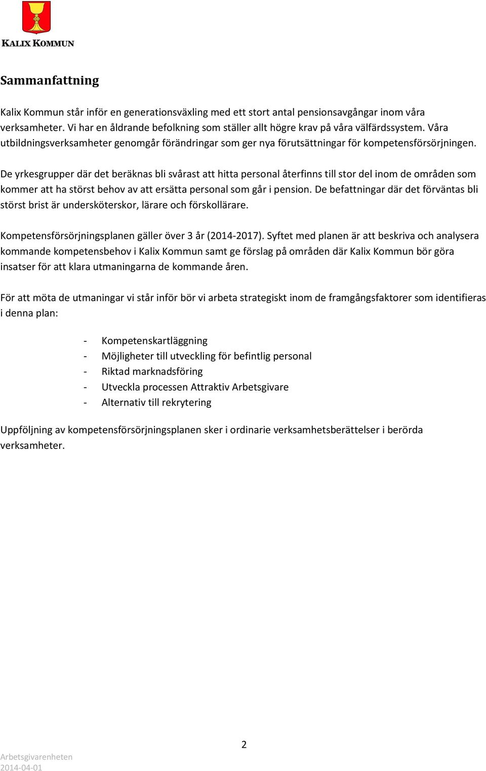 De yrkesgrupper där det beräknas bli svårast att hitta personal återfinns till stor del inom de områden som kommer att ha störst behov av att ersätta personal som går i pension.