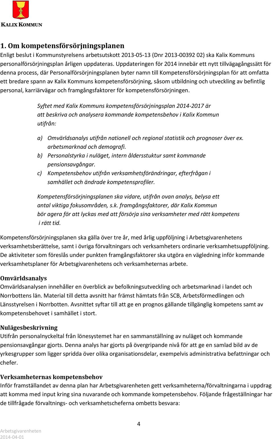 Kommuns kompetensförsörjning, såsom utbildning och utveckling av befintlig personal, karriärvägar och framgångsfaktorer för kompetensförsörjningen.