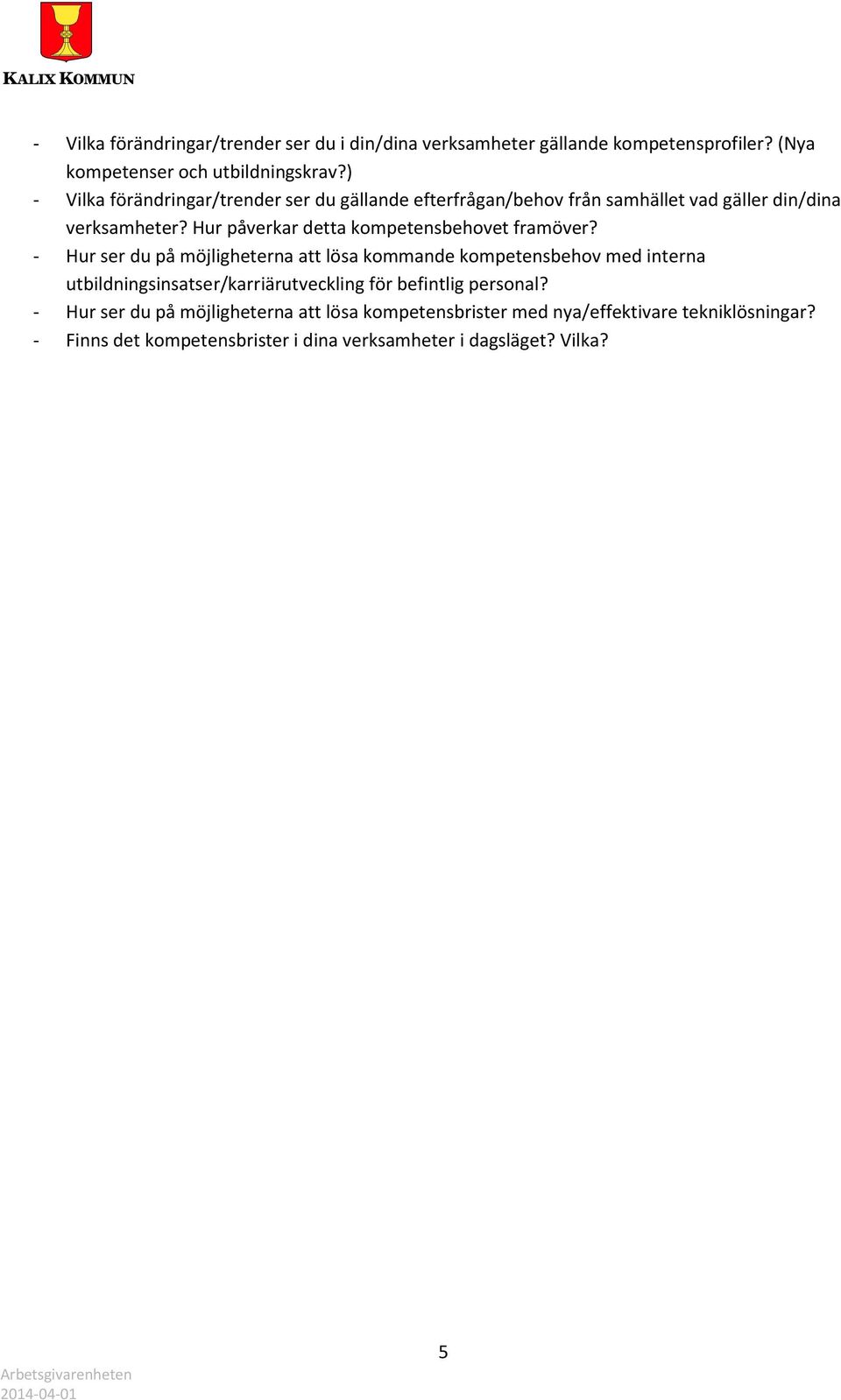 Hur påverkar detta kompetensbehovet framöver?