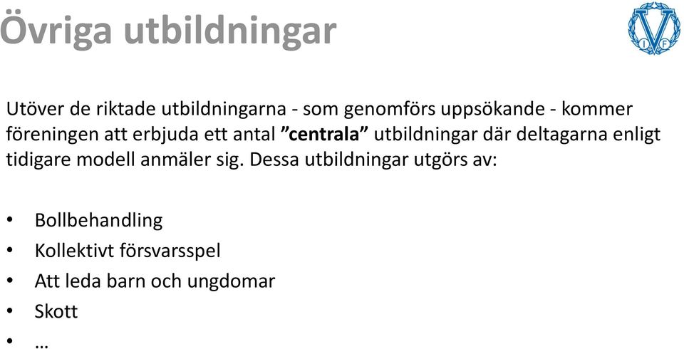 utbildningar där deltagarna enligt tidigare modell anmäler sig.