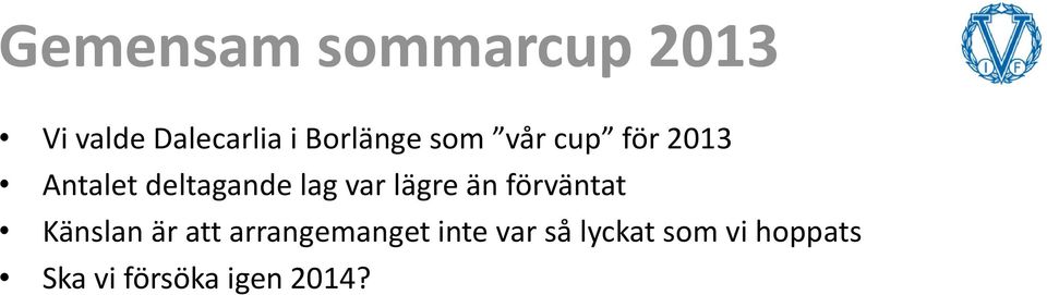 var lägre än förväntat Känslan är att arrangemanget