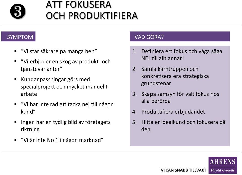 riktning Vi är inte No 1 i någon marknad 1. Definiera ert fokus och våga säga NEJ [ll allt annat! 2.