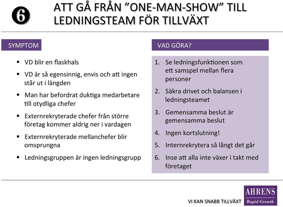 mellanchefer blir omsprungna Ledningsgruppen är ingen ledningsgrupp 1. Se ledningsfunk[onen som ea samspel mellan flera personer 2.