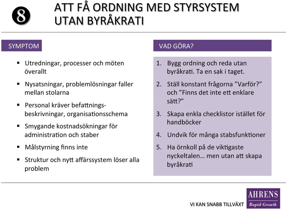 affärssystem löser alla problem 1. Bygg ordning och reda utan byråkra[. Ta en sak i taget. 2. Ställ konstant frågorna Varför?