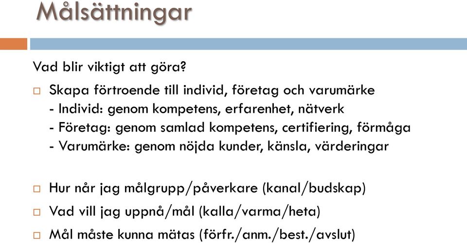 nätverk - Företag: genom samlad kompetens, certifiering, förmåga - Varumärke: genom nöjda kunder,