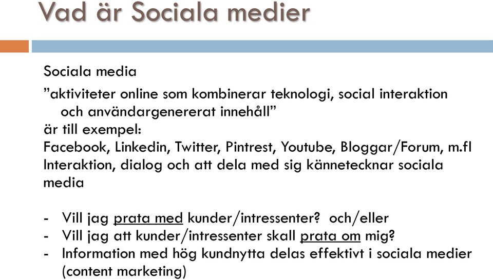 fl Interaktion, dialog och att dela med sig kännetecknar sociala media - Vill jag prata med kunder/intressenter?