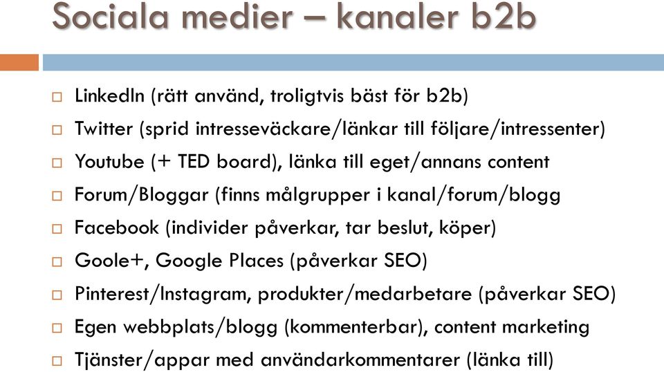 kanal/forum/blogg Facebook (individer påverkar, tar beslut, köper) Goole+, Google Places (påverkar SEO)