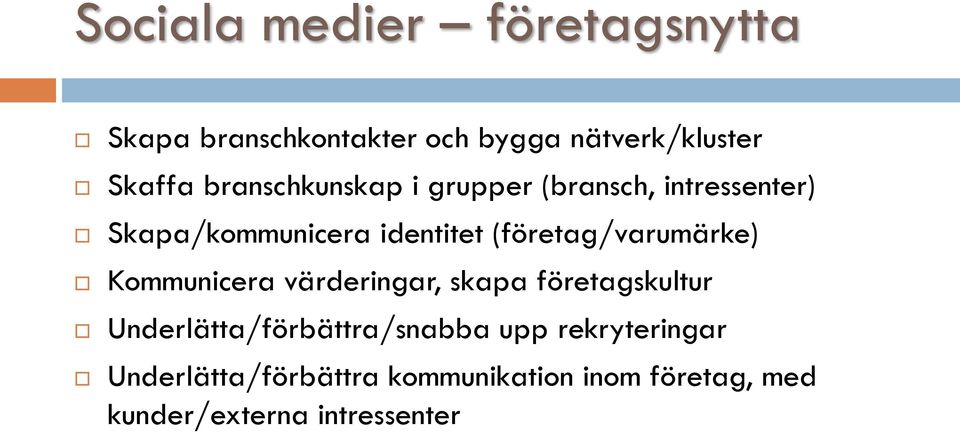 (företag/varumärke) Kommunicera värderingar, skapa företagskultur