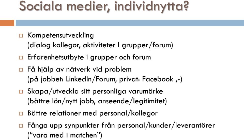 Få hjälp av nätverk vid problem (på jobbet: LinkedIn/Forum, privat: Facebook,-) Skapa/utveckla sitt