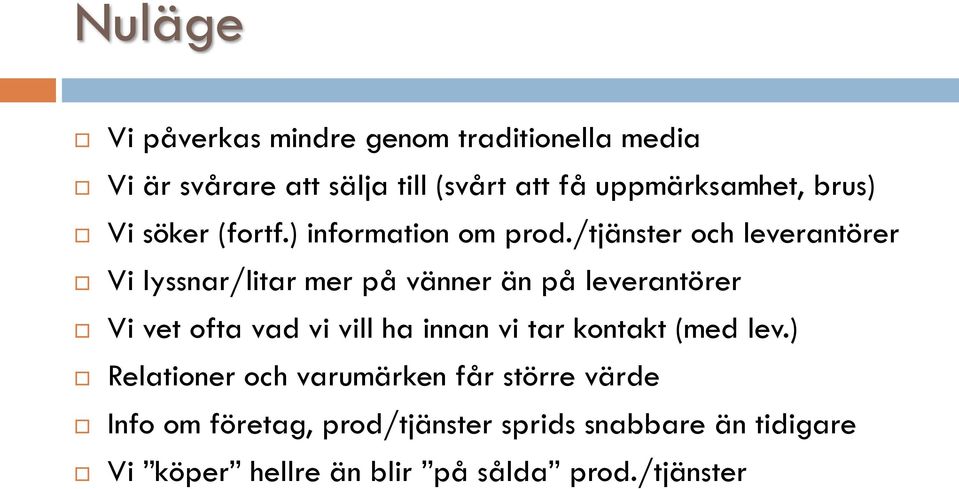 /tjänster och leverantörer Vi lyssnar/litar mer på vänner än på leverantörer Vi vet ofta vad vi vill ha innan