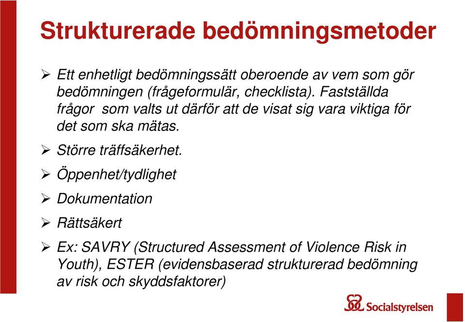 Fastställda frågor som valts ut därför att de visat sig vara viktiga för det som ska mätas.