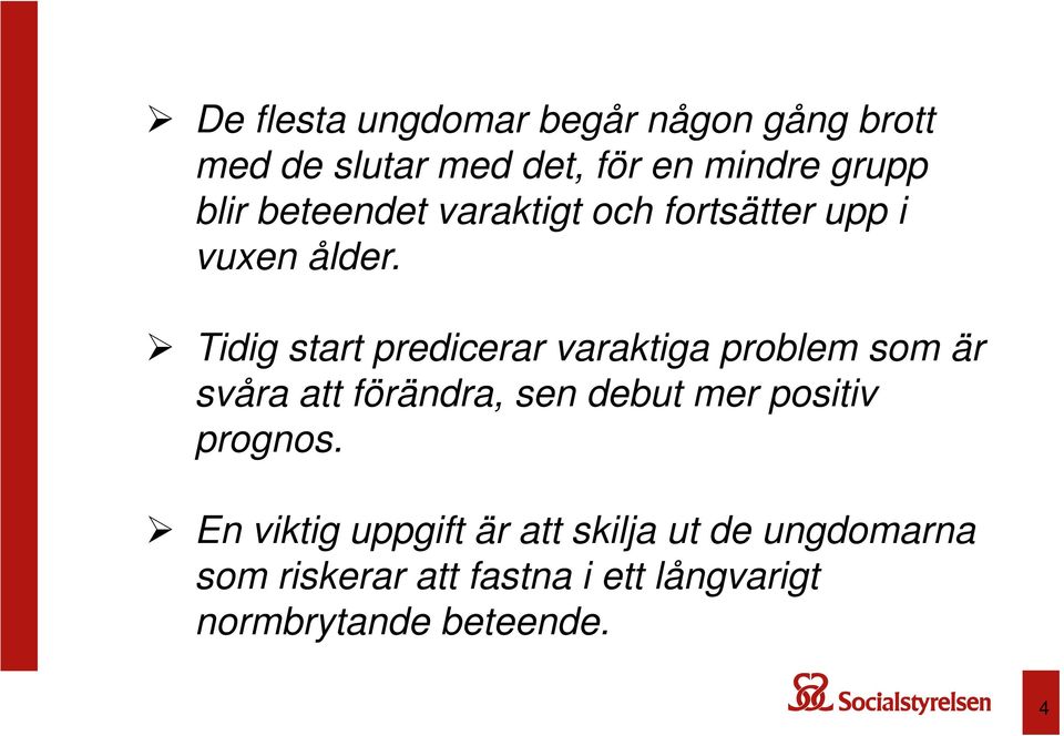 Tidig start predicerar varaktiga problem som är svåra att förändra, sen debut mer positiv