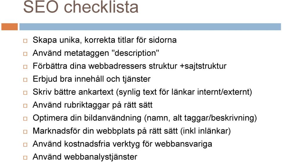 länkar internt/externt) Använd rubriktaggar på rätt sätt Optimera din bildanvändning (namn, alt