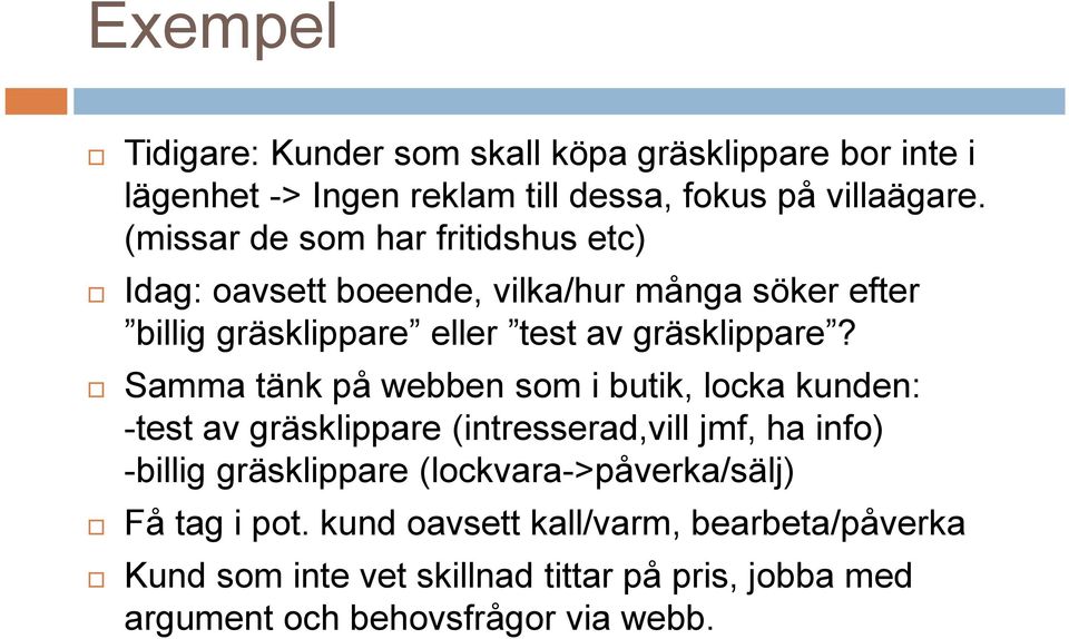 Samma tänk på webben som i butik, locka kunden: -test av gräsklippare (intresserad,vill jmf, ha info) -billig gräsklippare