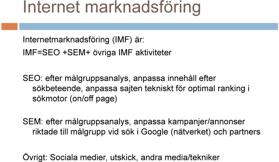 ranking i sökmotor (on/off page) SEM: efter målgruppsanalys, anpassa kampanjer/annonser riktade