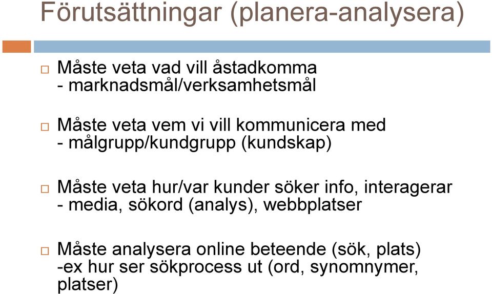 (kundskap) Måste veta hur/var kunder söker info, interagerar - media, sökord (analys),