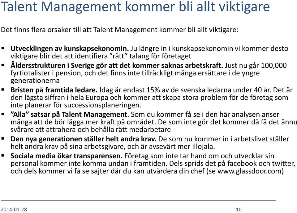 Just nu går 100,000 fyrtiotalister i pension, och det finns inte tillräckligt många ersättare i de yngre generationerna Bristen på framtida ledare.