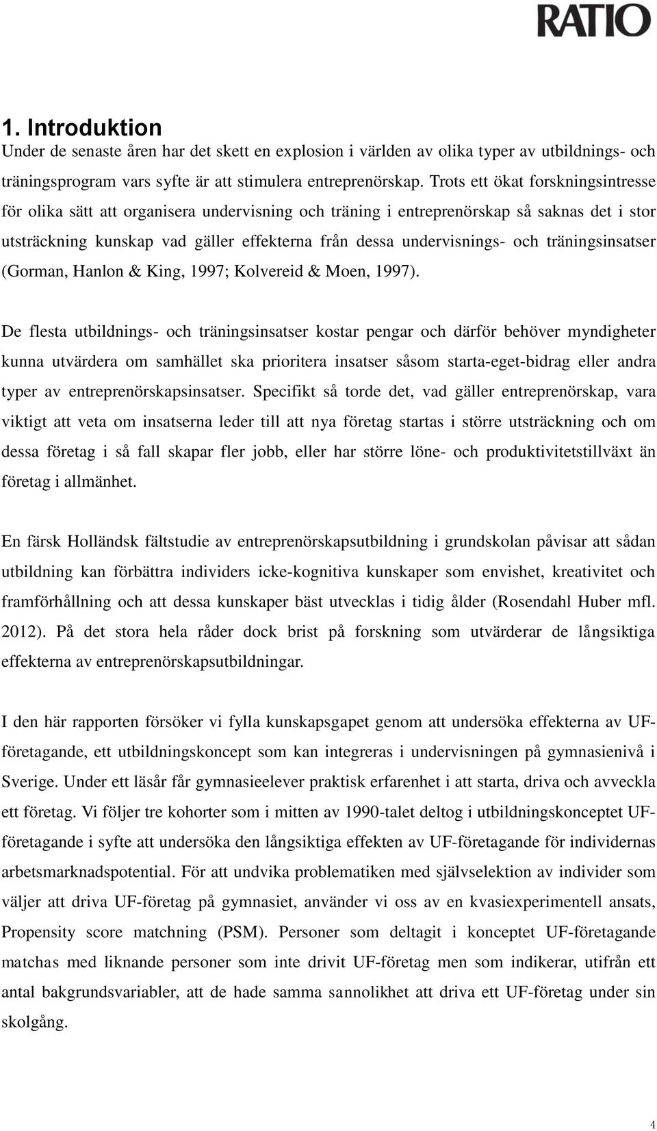 och träningsinsatser (Gorman, Hanlon & King, 1997; Kolvereid & Moen, 1997).